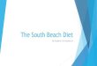 The South Beach Diet - Semantic Scholar€¦ · The South Beach Diet By Student C & Student G . Background Started by Cardiologist Arthur Agatston Made for his patients Fad diet of