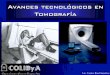 Avances tecnológicos en Tomografíacolibya.com/descargas/Clase 4 TCMS.pdf · Avances tecnológicos en Tomografía. Objetivos •Mayor velocidad •Mayor cobertura •Menor dosis