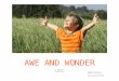 AWE and Wonder UCC - wearecamp.ca · AWE is used to express a feeling of wonder, amazement and deep respect. WONDER is a feeling of surprise mingled with admiration, caused by something