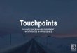 Touchpoints - INMA · SUMMARY • We developed Touchpoints to let business and product teams across Schibsted Media target and engage users with native in-app messages in a personalized,