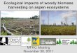Ecological impacts of woody biomass harvesting on aspen ...mn.gov/frc/docs/MFRC Presentation_November 2011_Ecological Imp… · harvesting have long-term effects on saproxylic animal