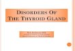 DISORDERS OF THYROID GLAND - COnnecting REpositories · 2018-06-17 · o thyroid gland dysgenesis in 80–85% o inborn errors of thyroid hormone synthesis in 10–15% o TSH-R antibody-mediated