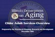 Older Adult Services Overview - Illinois.govGap Filling • Over 350,000 individuals served. Eligibility • Age 60+ • Target Populations include those with the greatest economic