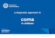a diagnostic approach to - CongressLine Kft. · a diagnostic approach to coma in children Kees Braun UMC Utrecht . free pdf: Google search Plum and Posner’s diagnosis of stupor