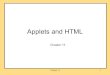 Applets and HTMLcs180/Fall2005Web/... · Chapter 13 3 Introduction • Applets are simply Java programs designed to run from a document (page) on the World Wide Web. • HyperText