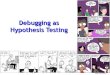 Debugging as Hypothesis Testingweimerw/481/lectures/se-12-debug.pdf · 2 The Story So Far … Quality assurance is critical to software engineering. Static and dynamic QA approaches