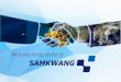 Table of Contentssamkwangmx.com/wp-content/uploads/2019/10/SKMX... · Vietnam SAMKWANG 13. Korea SAMKWANG 14. Product Introduction 2019 15. Our current customers & potential 16. Our