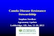 Canola disease resistance stewardshipdepartment/deptdocs.nsf/ba... · Stephen Strelkov Agronomy Update . Lethbridge, AB, Jan. 15-16, 2013 . ... CCC Canola Grower’s Manual (data