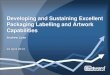 Developing and Sustaining Excellent Packaging Labelling ... · 4/24/2013  · – Packaging and artwork management – Product coding, serialisation and anti-counterfeiting – Product