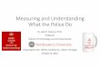 Measuring and Understanding What the Police Do...Measurement of What the Police Do • At times police, academics and the community often have a distorted sense of what the police