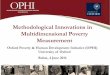 Methodological Innovations in Multidimensional …• Systematic presentation: Multidimensional Poverty: Measurement &Analysis (Oxford University Press, 2015) • A new global MPI-2015+