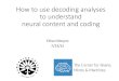 How to use decoding analyses to understand neural content ...The Neural Decoding Toolbox Design Toolbox design: 4 abstract classes 1. Datasource: creates training and test splits •E.g.,