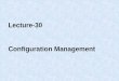 Lecture-30 Configuration Managementggn.dronacharya.info/CSEDept/Downloads/QuestionBank... · Change management Change management is the handling of change requests A change request