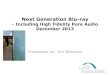 Next Generation Blu-ray · 19 CD Audio High Fidelity Pure Audio Duration: 72 Minutes 7 Hours + Capacity: 0.65 Gigabytes 50 Gigabytes Formats: PCM limited to 44.1khz 2.0 HD Formats