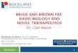 BEIGE AND BROWN FAT: BASIC BIOLOGY AND NOVEL …rockland-inc.com/uploadedFiles/Keystone Symposium... · Beige Fat –induced in white fat in response to various activators, i.e. cold
