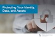 Protecting Your Identity, Data, and Assets...stolen passwords Identity fraud is a serious issue. Fraudsters have stolen $112 billion in the past six years, equating to $35,600 stolen