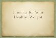 NW Healthy Weight - s3.amazonaws.com · healthy weight, including age, height, growth pattern, gender and body type. ... It is important to accept the body you have and remember that