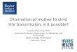 Elimination of mother to child HIV transmission: is it …Elimination of mother to child HIV transmission: is it possible? Judy Levison, MD, MPH Associate Professor, Department of