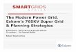 The Modern Power Grid, Eskom’s765KV Super Grid & Planning ... · •Line Clearances. Operation and Maintenance Performance: New design vsold design –2 to 3 times reduced ... Power