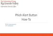 Phish Alert Button How-ToPhish Alert Button in Outlook 2016 for Windows The Phish Alert Button (PAB) for Outlook 2016 is automatically installed via Office 365. If you: • Have two