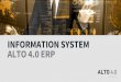 INFORMATION SYSTEM ALTO 4.0 ERPiodd.upb.lv/wp-content/uploads/2018/05/ALTO_40... · • Real-time data synchronization with Microso˜ Dynamics AX • Real-time data synchronization