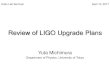 Review of LIGO Upgrade Plans · E. Nishida, JGW-G1100558 (2011) R. DeSalvo, JGW-G1201101 (2012) w h r • Keep cross section to keep heat extraction, but move violin modes to higher
