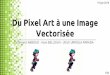 Vectorisée Du Pixel Art à une Image Clément ABBOUD - Iman ... · Depixelizing pixel art. ACM Trans. Graph. 30, 4, Article 99 (July 2011), 8 pages. Introduction: algorithmes existants