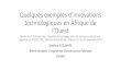 Quelques exemples d’innovations technologiques en Afrique de … · 2017-12-20 · Quelques exemples d’innovations technologiques en Afrique de l’Ouest Atelier sur l’Utilisation