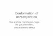 Conformation of carbohydrates · the anomeric-effect. Conformation of rings Envelope, E 2 Twist, 3T 2. Endocyclic torsions are not independent!