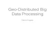 Geo-Distributed Big Data Processing - GitHub Pagesstg-tud.github.io/.../CTBD_13_geo_distributed_big_data.pdfGeo-Distributed Big Data • Many large datasets geo-distributed, i.e.,