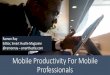Mobile Productivity For Mobile Professionals Invest in the right software ¢â‚¬¢Mobile productivity apps
