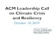 ACM Leadership Call on Climate Crisis and Resiliency · ACM Leadership Call on Climate Crisis and Resiliency. October 10, 2019. Welcome! • As you join, please share the following