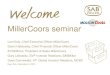 MillerCoors seminar · 2016-10-05 · MillerCoors Seminar November 2010 Our speakers today Ed McBrien (1994) 2010 President, Sales and Distributor Operations - MillerCoors 2008 President,