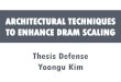 ARCHITECTURAL TECHNIQUES TO ENHANCE DRAM …research.ece.cmu.edu/safari/thesis/ykim_defense_slides.pdfCO-DESIGN: CPU & DRAM CPU Memory Management DRAM Controller DRAM Arch & Interface