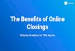 The Beneﬁts of Online Closings - Notarize Academy...often cheaper than hiring a mobile notary. Overview of Using Notarize. Property Records Industry Association (PRIA) About 85%