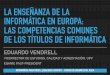 LA ENSEÑANZA DE LA INFORMÁTICA EN EUROPA: LAS …dsi.uclm.es/documentos/CursoVerano2018/competencias comunes... · LA ENSEÑANZA DE LA INFORMÁTICA EN EUROPA: LAS COMPETENCIAS COMUNES