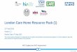 London Care Home Resource Pack (1) · NHS England and NHS Improvement London Care Home Resource Pack (1) 22nd April 2020 Version 1.1 Review Date: 6th May 2020 This London guide is