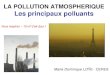 LA POLLUTION ATMOSPHERIQUE Les principaux polluants Pollution atmosphérique 2… · LA POLLUTION ATMOSPHERIQUE Les principaux polluants Marie-Dominique LOŸE - CERES Vous respirez