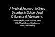 A Medical Approach to Sleep Disorders in School-Aged ... · Clinical Evaluation of Sleep Disorders in Children •History of Sleep Problem: •Presenting complaint •Related sleep