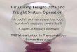Visualizing Freight Data and Freight System Operationonlinepubs.trb.org/onlinepubs/shrp2/C20/011Day2.pdf · Visualizing Freight Data and Freight System Operation A useful, perhaps