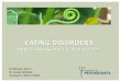 Eating Disorders - Medicine for Psychiatrists · 2017-05-30 · epiphyses, advised to lose weight (weight = 103 kg) Multiple appointments for myringoplasties Recurrent presentations