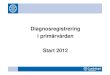 Diagnosregistrering i primärvårdeni primärvården Start 2012vardgivarwebb.regionostergotland.se/pages/138457/... · 2011-10-12 · UPPDRAGET Diaggg gpnosregistrering i primärvården