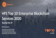 HFS Top 10 Enterprise Blockchain Services 2020...HFS Research authors: Saurabh Gupta, Chief Research Officer Sam Duncan, Senior Research Analyst Tanmoy Mondal, Senior Research Analyst