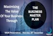 Maximising THE The Value BUSINESS Of Your Business · Business Masterplan Who am I? Business experience Ø 25 years of broad business experience Ø 15 years of optimising and restructuring