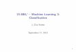 15-884/ Machine Learning 3: Classificationzkolter/course/15-884/ml_classification.pdf · i=1 log 1 + exp y i T˚(x i) {Probabilistic interpretation: p(y i= +1jx i) = 1 1+exp( T ˚(x