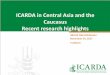 ICARDA in Central Asia and the Caucasus Recent highlightsNovember 24, 2017. Tashkent. 1. ICARDA ‐ ... Asia (Awan et al. 2016) Concept ofirrigationresponseunitsfor effective management