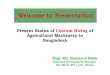 Present Status of Custom Hiring of Agricultural Machinery ... · General Advantage of Custom Hiring in Bangladesh S/ N Advantage 1. Generate new non-farm employment opportunity 2