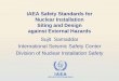IAEA Safety Standards for Nuclear Installation Siting and ... · Nuclear Installation Siting and Design against External Hazards Sujit Samaddar International Seismic Safety Center
