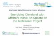 Energizing Cleveland with Offshore Wind: An Update …2016/05/04  · Energizing Cleveland with Offshore Wind: An Update on the Icebreaker Project Hosted by Val Stori, Clean Energy