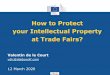 How to Protect your Intellectual Property at Trade Fairs? · PART I - IP In China, The Context PART II -How to protect your IP at trade fairs? 2.1. –PLAN AHEAD: protecting your